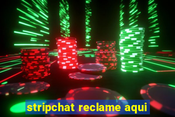 stripchat reclame aqui